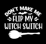 Halloween - Don't Make Me Flip My Witch Switch T Shirt