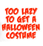 Too lazy to get Halloween costume T shirt